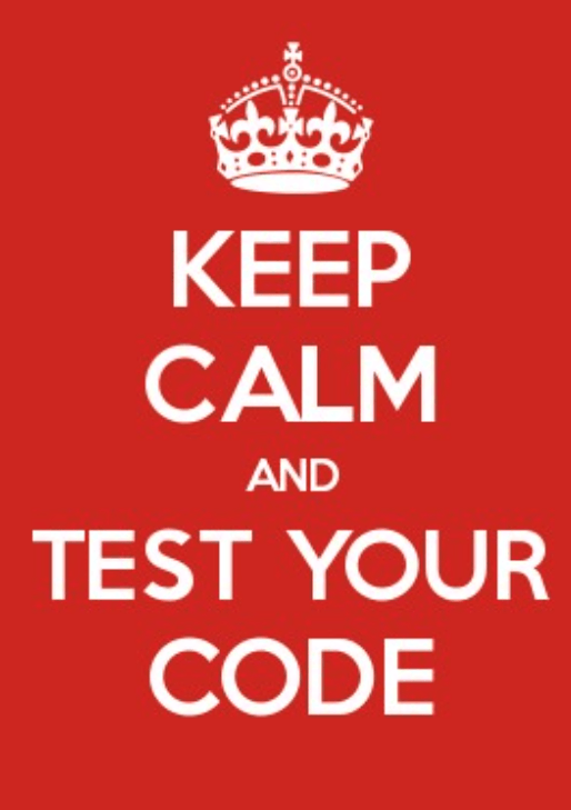 A meme with text about keeping calm and testing your code.