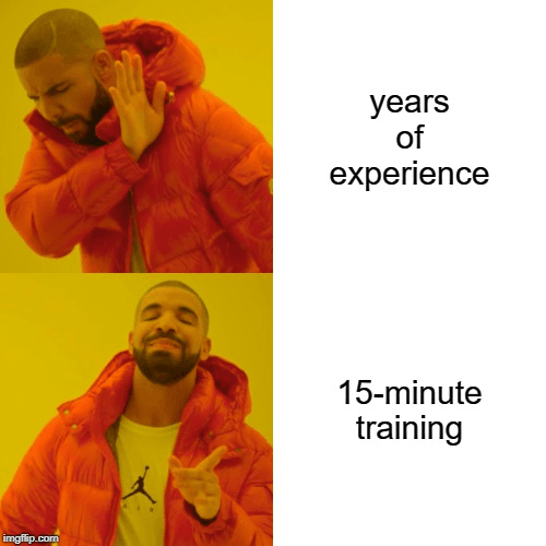 drake meme years of experience vs 15 minute training