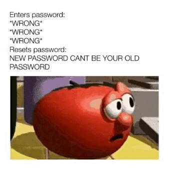 enters password - wrong - resets password - new password can't be your old password