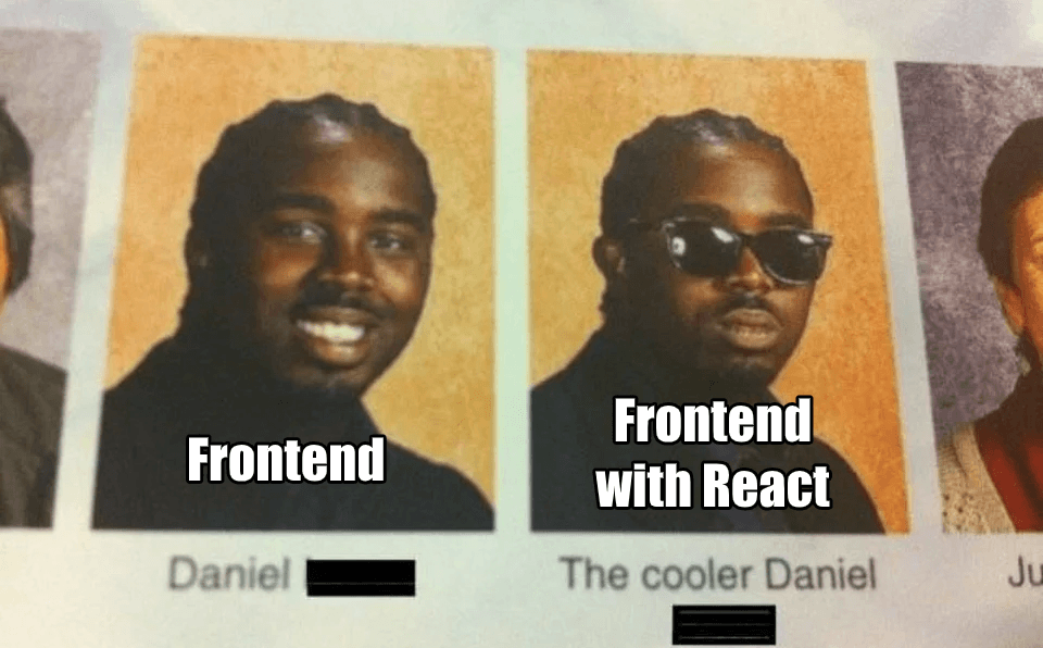 react meme yearbook frontend as daniel and frontend with eact the cooler daniel