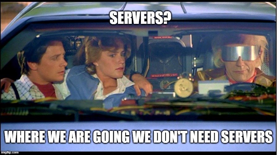 serverless meme back to the future: servers? where we are going we don't need servers